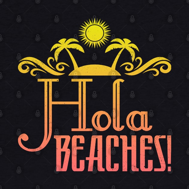 Hola Beaches Funny Retro Beach Spanglish Saying by SomedayDesignsCo